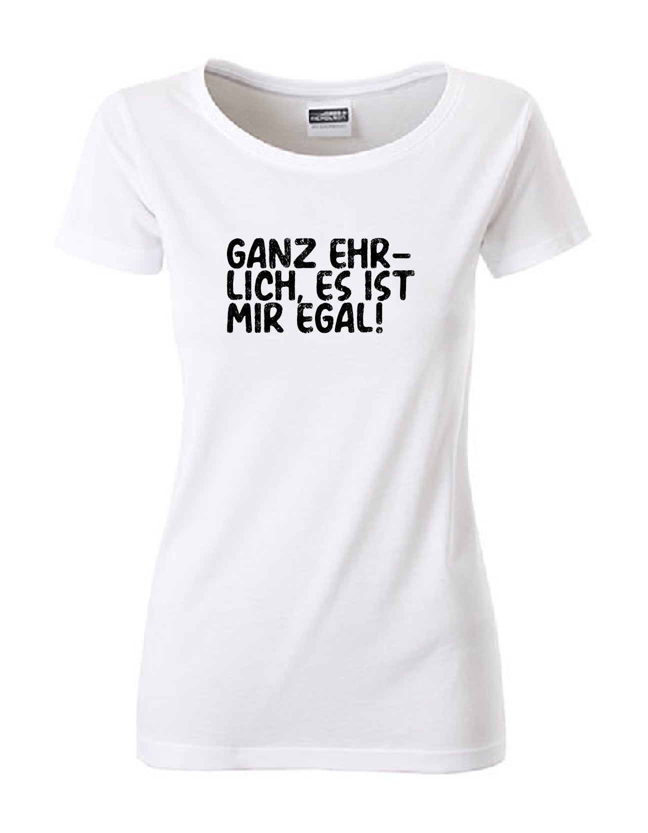 T-Shirt Frauen >>GANZ EHRLICH, ES IST MIR EGAL