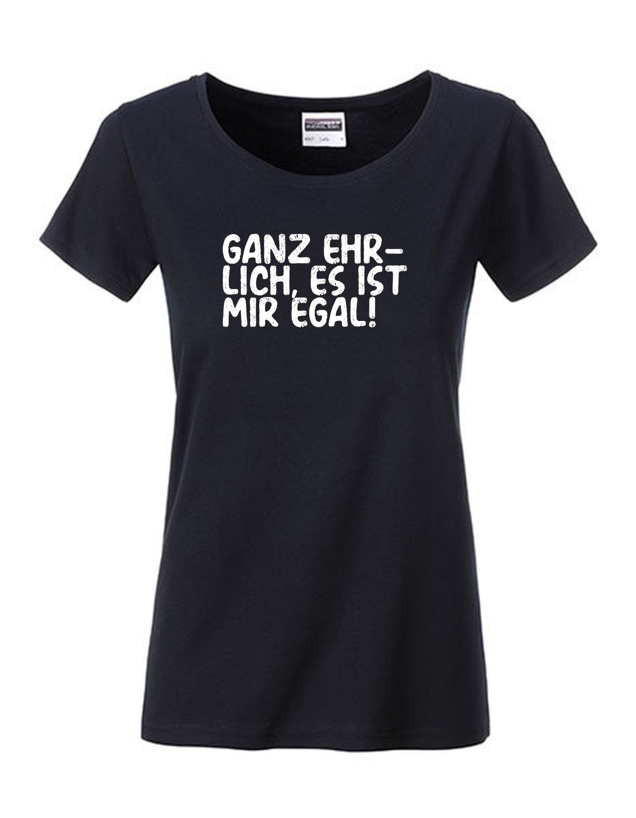T-Shirt Frauen >>GANZ EHRLICH, ES IST MIR EGAL
