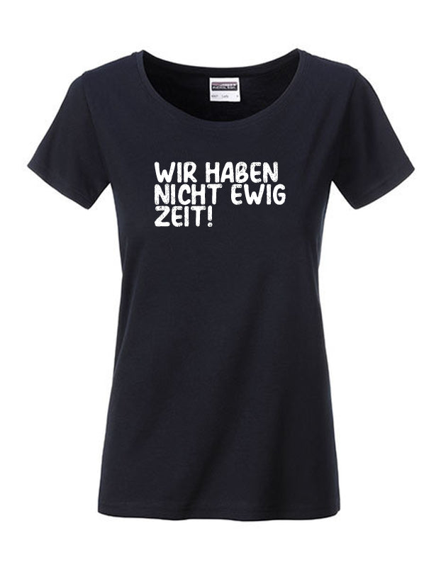 T-Shirt Frauen >>WIR HABEN NICHT EWIG ZEIT