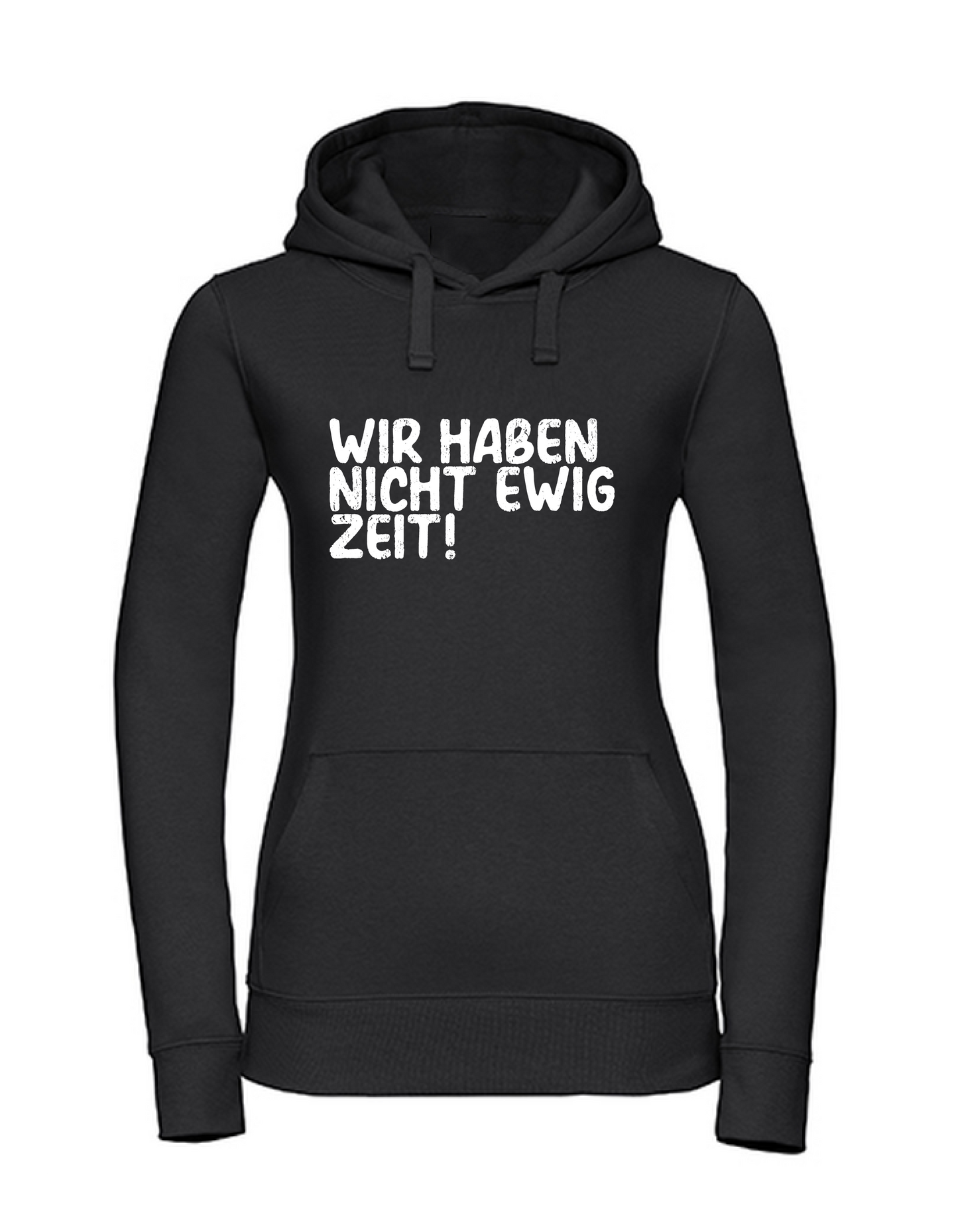 Frauen-Hoodie >>WIR HABEN NICHT EWIG ZEIT!
