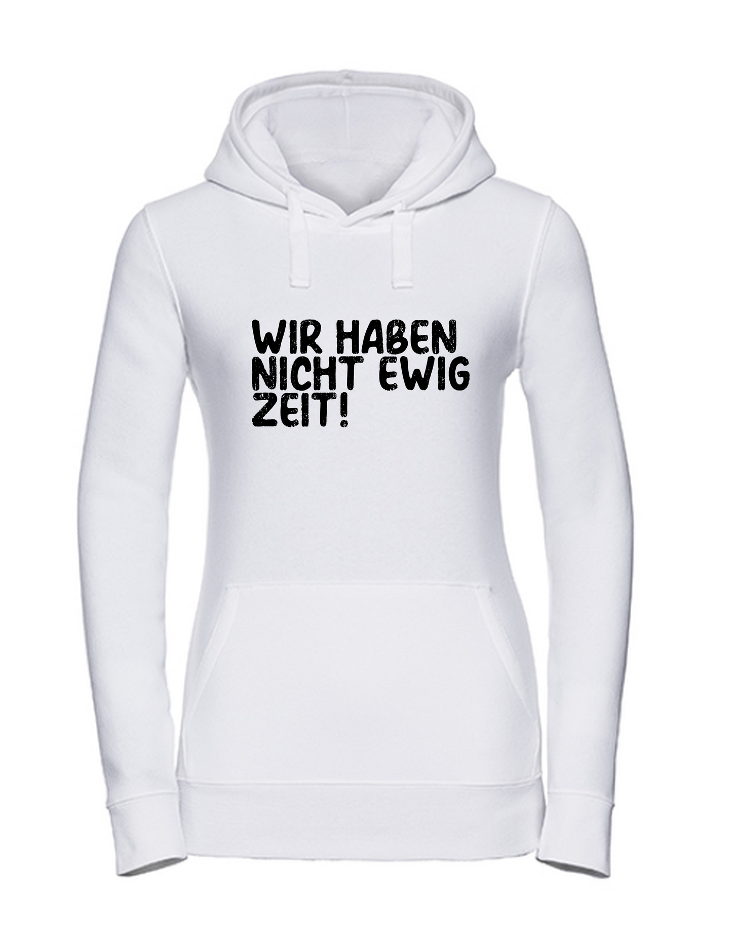 Frauen-Hoodie >>WIR HABEN NICHT EWIG ZEIT!