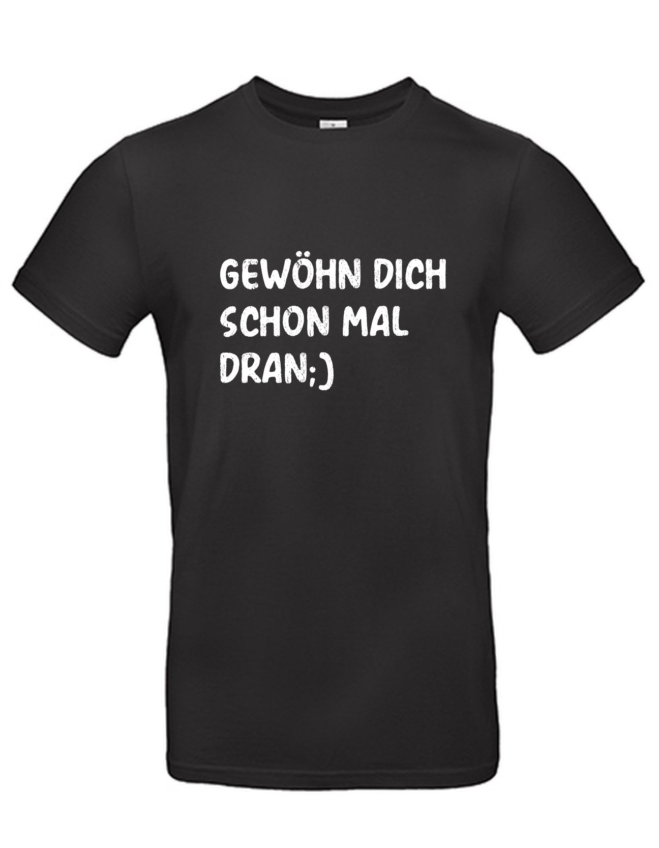 T-Shirt Männer >> GEWÖHN DICH SCHON MAL DRAN...